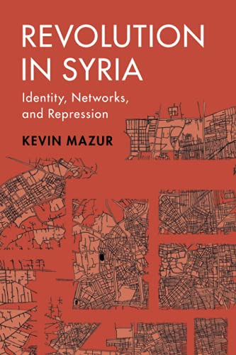 Revolution in Syria: Identity, Networks, and Repression (Cambridge Studies in Comparative Politics)