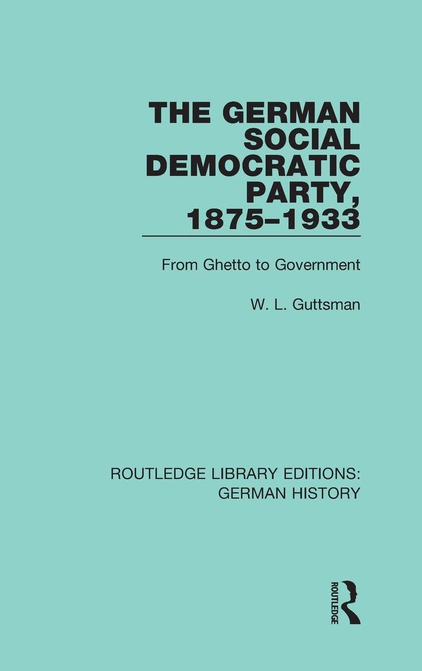 The German Social Democratic Party, 1875-1933: From Ghetto to Government (Routledge Library Editions: German History, 17, Band 17)