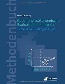 Gesundheitsökonomische Evaluationen kompakt: Für Studium, Prüfung und Beruf (Methodenbücher)