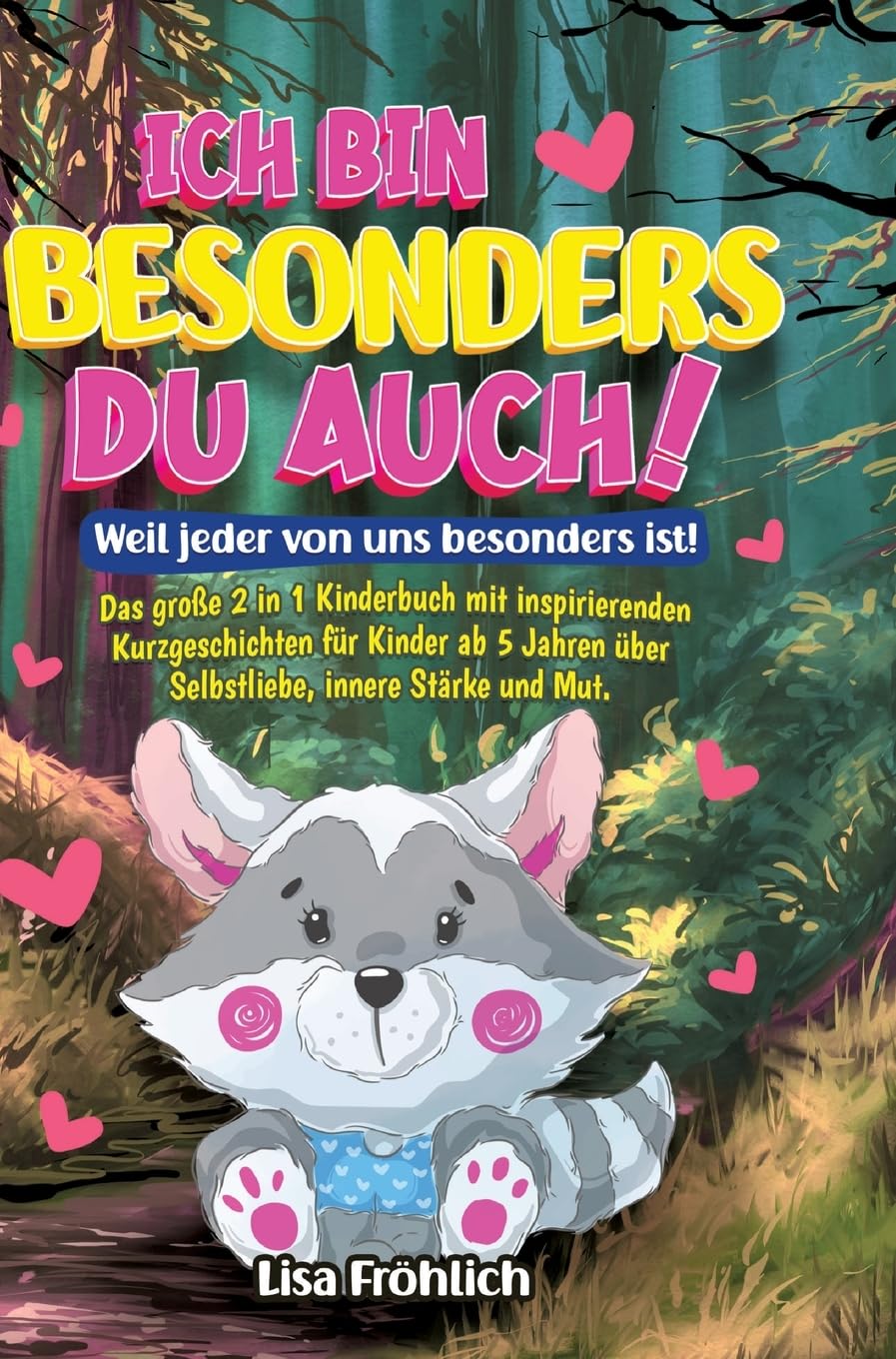 Ich bin besonders, du auch! | Weil jeder von uns besonders ist!: Das große 2 in 1 Kinderbuch mit inspirierenden Kurzgeschichten für Kinder ab 5 Jahren über Selbstliebe, innere Stärke und Mut.
