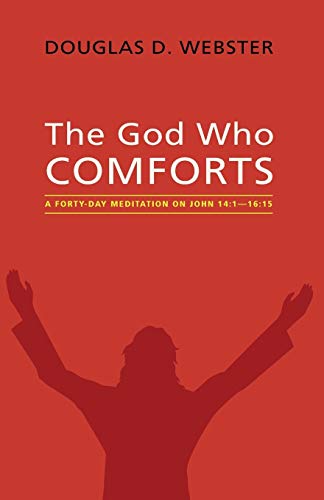 The God Who Comforts: A Forty-Day Meditation on John 14:1-16:15