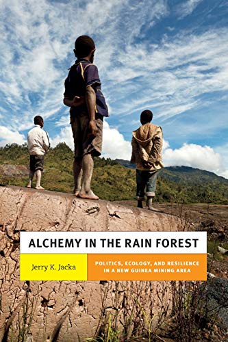 Alchemy in the Rain Forest: Politics, Ecology, and Resilience in a New Guinea Mining Area (New Ecologies for the Twenty-first Century)