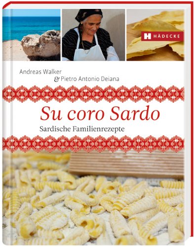 Sardinien - su coro sardu: Genussreise und Rezepte