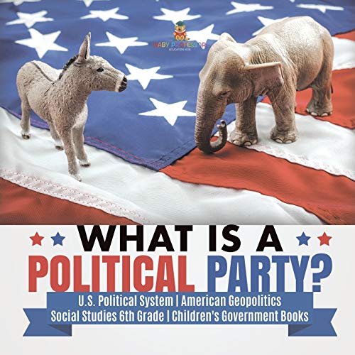 What is a Political Party? U.S. Political System American Geopolitics Social Studies 6th Grade Children's Government Books