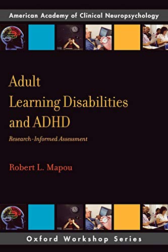 Adult Learning Disabilities and ADHD: Research-Informed Assessment (AACN Workshop Series) (Oxford Workshop Series : American Academy of Clinical Neuropsychology)