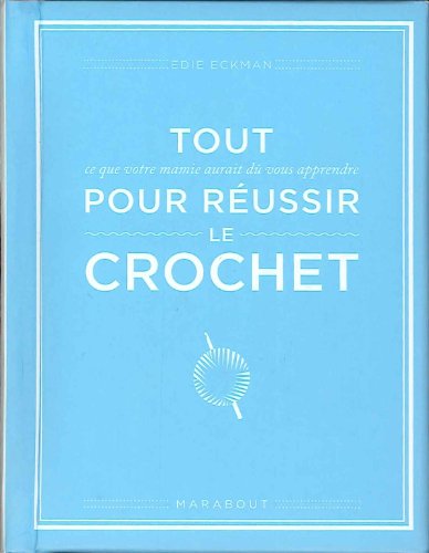 Tout Ce Que Votre Mamie Aurait Dû Vous Apprendre Pour Réussir Le Crochet