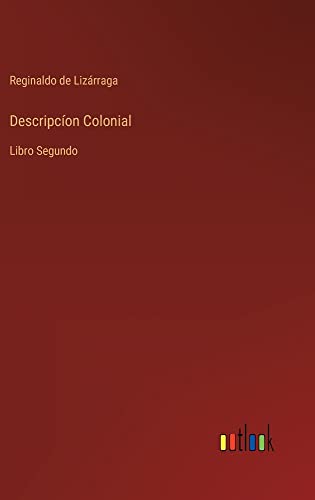 Descripcíon Colonial: Libro Segundo
