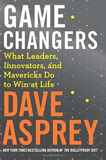 Game Changers: What Leaders, Innovators, and Mavericks Do to Win at Life