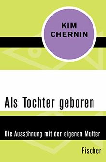 Als Tochter geboren: Die Aussöhnung mit der eigenen Mutter