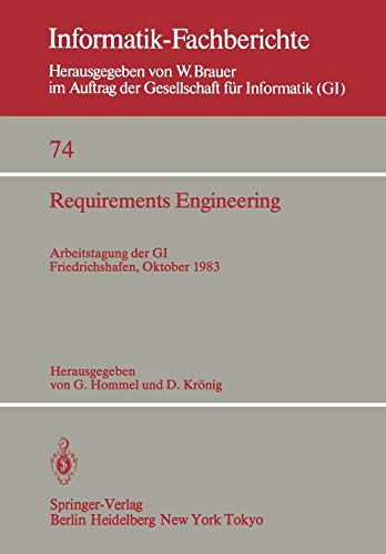 Requirements Engineering: Arbeitstagung der GI, Friedrichshafen, 12-14 Oktober 1983 (Informatik-Fachberichte, 74, Band 74)