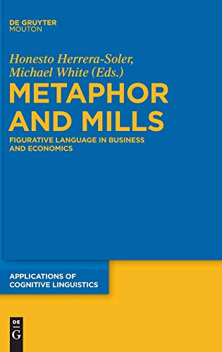 Metaphor and Mills: Figurative Language in Business and Economics (Applications of Cognitive Linguistics [ACL], 19)