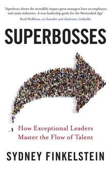 Superbosses: How Exceptional Leaders Master the Flow of Talent