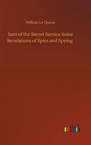 Sant of the Secret Service Some Revelations of Spies and Spying