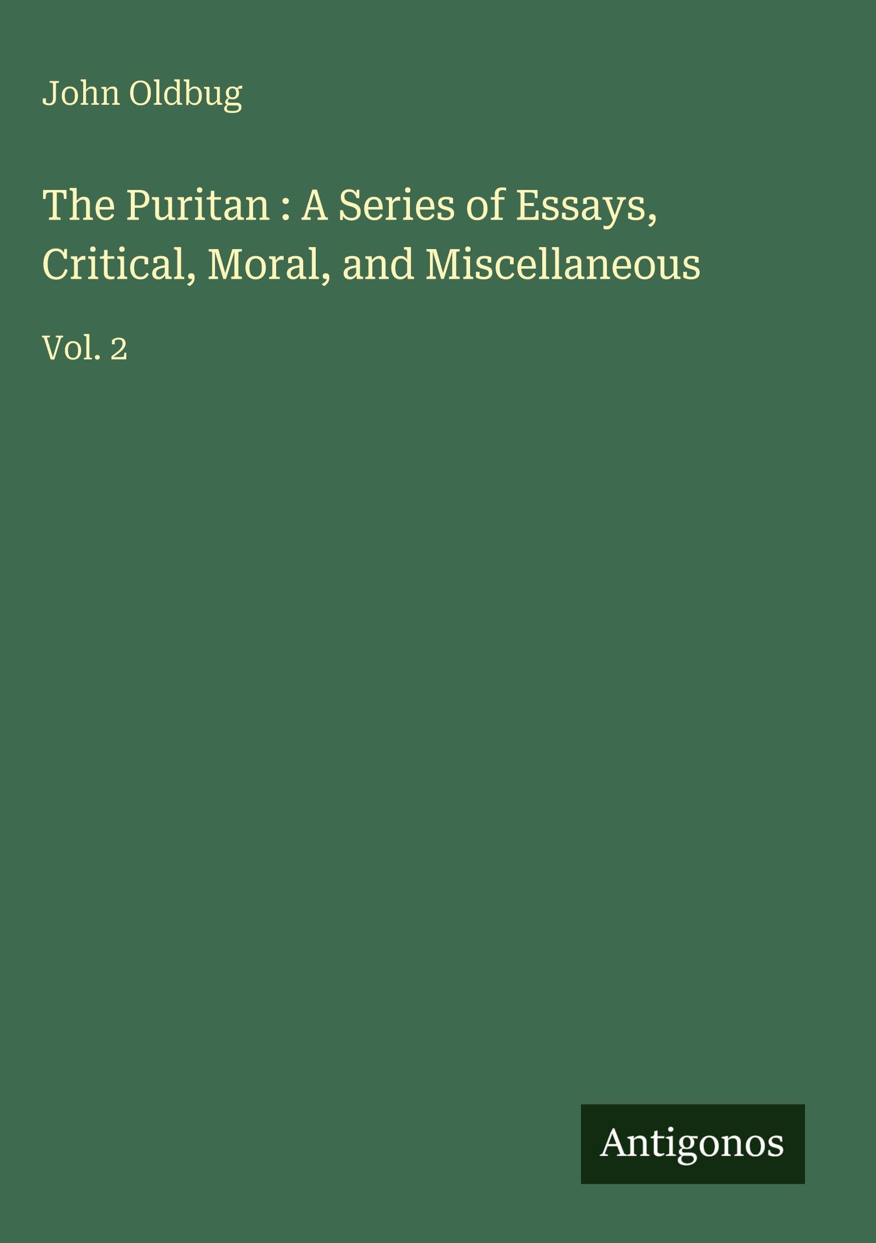 The Puritan : A Series of Essays, Critical, Moral, and Miscellaneous: Vol. 2