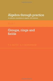 Algebra through Practice Volume 3: A Collection of Problems in Algebra with Solutions