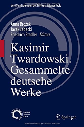 Kasimir Twardowski: Gesammelte deutsche Werke (Veröffentlichungen des Instituts Wiener Kreis)