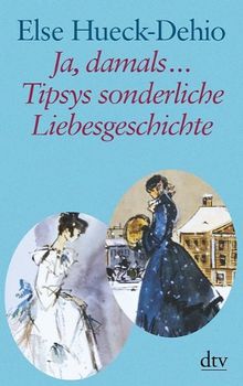 Ja, damals ... Tipsys sonderliche Liebesgeschichte: Erzählungen: Eine Idylle aus dem alten Estland / Zwei heitere estländische Geschichten. Großdruck