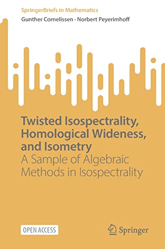 Twisted Isospectrality, Homological Wideness, and Isometry: A Sample of Algebraic Methods in Isospectrality (SpringerBriefs in Mathematics)
