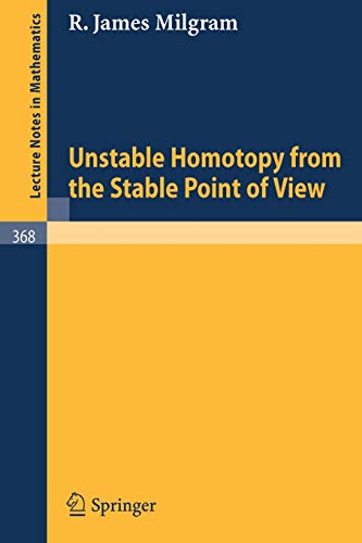 Unstable Homotopy from the Stable Point of View (Lecture Notes in Mathematics, 368, Band 368)