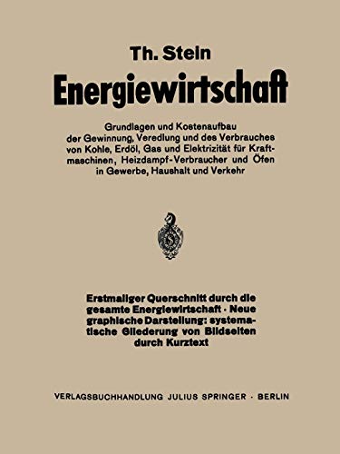 Energiewirtschaft: Grundlagen und Kostenaufbau der Gewinnung, Veredlung und des Verbrauches von Kohle, Erdöl, Gas und Elektrizität für Kraftmaschinen, ... und Öfen in Gewerbe Haushalt und Verkehr