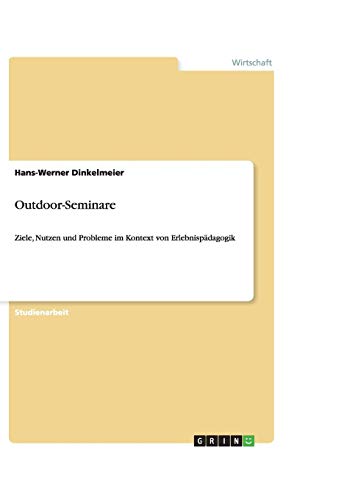Outdoor-Seminare: Ziele, Nutzen und Probleme im Kontext von Erlebnispädagogik