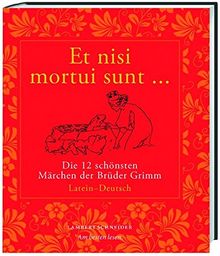 Et nisi mortui sunt ... / Und wenn sie nicht gestorben sind ...: Die 12 schönsten Märchen der Brüder Grimm