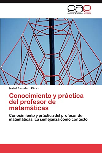 Conocimiento y práctica del profesor de matemáticas: Conocimiento y práctica del profesor de matemáticas. La semejanza como contexto