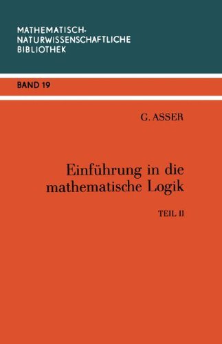 Einführung in die Mathematische Logik: Teil II Prädikatenkalkül der Ersten Stufe (Mathematisch-Naturwissenschaftliche Bibliothek, Band 19)