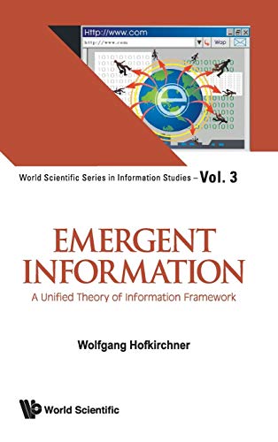 Emergent Information: A Unified Theory of Information Framework (World Scientific Series in Information Studies, Band 3)