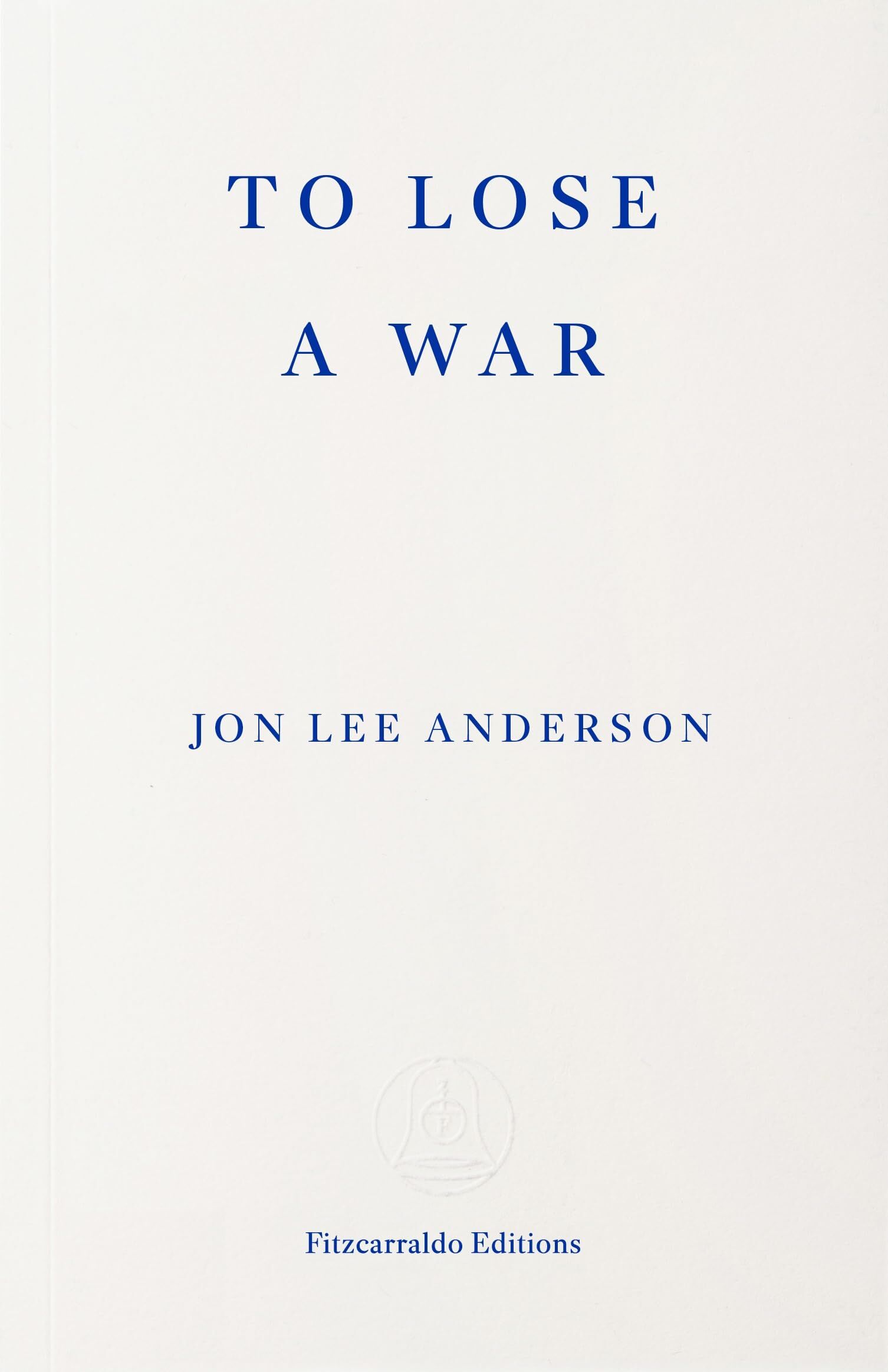 Anderson, John Lee: To Lose a War