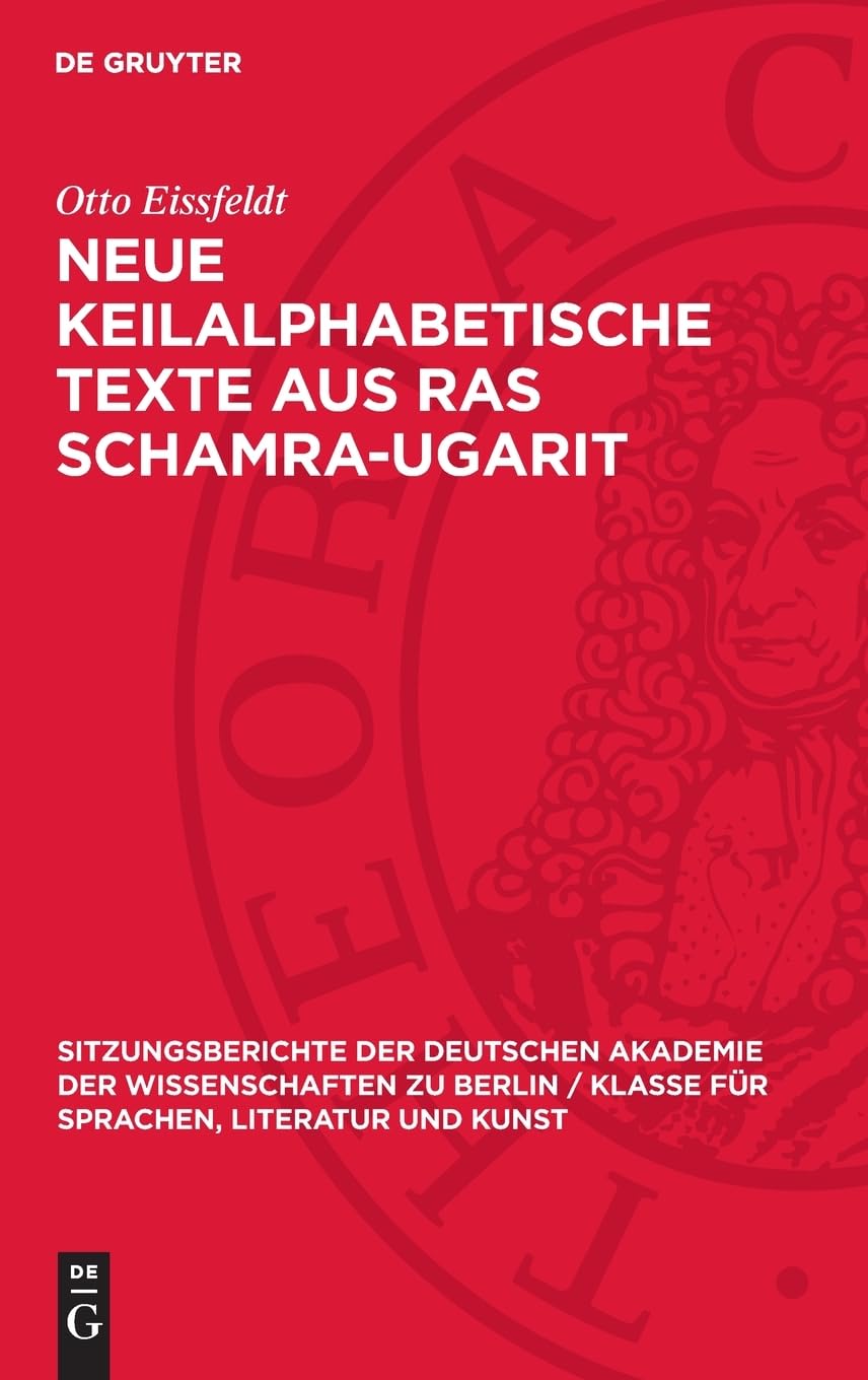 Neue Keilalphabetische Texte aus Ras Schamra-Ugarit: DE (Sitzungsberichte der Deutschen Akademie der Wissenschaften zu Berlin / Klasse für Sprachen, Literatur und Kunst, 1965,6)