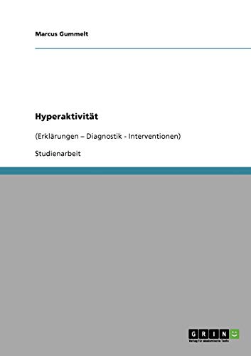 Hyperaktivität: (Erklärungen - Diagnostik - Interventionen)