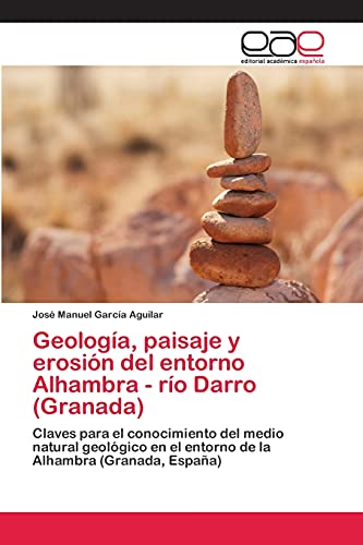 Geología, paisaje y erosión del entorno Alhambra - río Darro (Granada): Claves para el conocimiento del medio natural geológico en el entorno de la Alhambra (Granada, España)