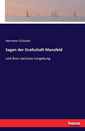 Sagen der Grafschaft Mansfeld: und Ihrer nächsten Umgebung