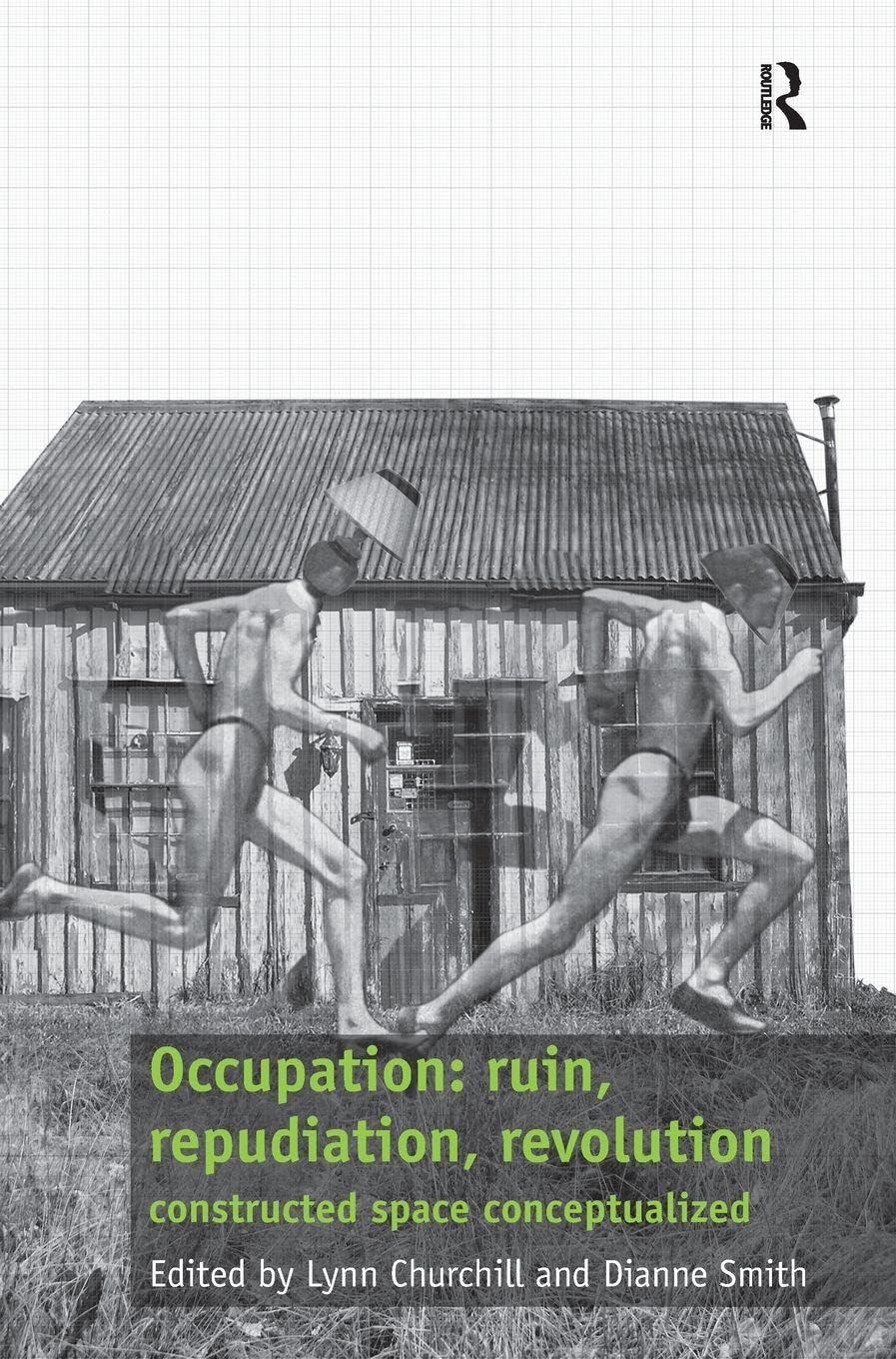 Occupation: ruin, repudiation, revolution: constructed space conceptualized