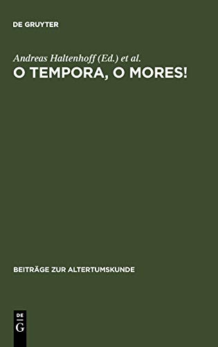 O tempora, o mores!: Römische Werte und römische Literatur in den letzten Jahrzehnten der Republik (Beiträge zur Altertumskunde, 171, Band 171)