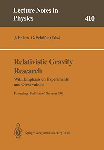 Relativistic Gravity Research: With Emphasis on Experiments and Observations (Lecture Notes in Physics) (Lecture Notes in Physics, 410, Band 410)