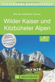 Wanderführer Wilder Kaiser und Kitzbühler Alpen: Die 40 schönsten Touren zum Wandern rund um Kaiserwinkl, Heuberg, Hahnenkamm und Gaisberg, mit ... zum Download (Bruckmanns Wanderführer)