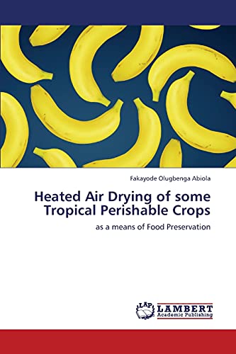 Heated Air Drying of some Tropical Perishable Crops: as a means of Food Preservation