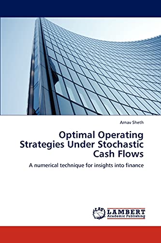 Optimal Operating Strategies Under Stochastic Cash Flows: A numerical technique for insights into finance
