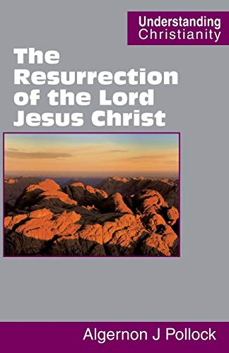 The Resurrection of the Lord Jesus Christ (Understanding Christianity)