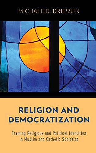 Religion and Democratization: Framing Religious and Political Identities in Muslim and Catholic Societies