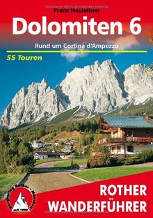 Bergwanderungen in den Dolomiten, Bd.6, Rund um Cortina d' Ampezzo: 55 ausgewählte Wanderungen und Spaziergänge in den Ampezzaner Dolomiten mit Croda ... Rite. Die schönsten Tal- und Höhenwanderungen