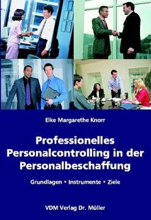 Professionelles Personalcontrolling in der Personalbeschaffung: Grundlagen, Instrumente, Ziele