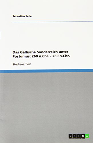 Das Gallische Sonderreich unter Postumus: 260 n.Chr. - 269 n.Chr.