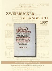 Zweibrücker Gesangbuch 1557: Faksimileausgabe mit Erläuterung (Veröffentlichungen des Vereins für Pfälzische Kirchengeschichte)