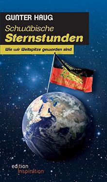 Schwäbische Sternstunden: Wie wir Weltspitze geworden sind