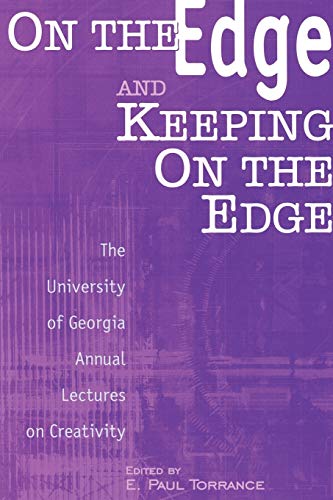 On the Edge and Keeping on the Edge: The University of Georgia Annual Lectures on Creativity (Publications in Creativity Research)