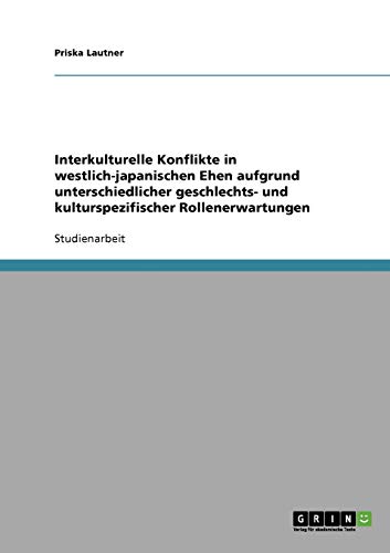 Interkulturelle Konflikte in westlich-japanischen Ehen aufgrund unterschiedlicher geschlechts- und kulturspezifischer Rollenerwartungen