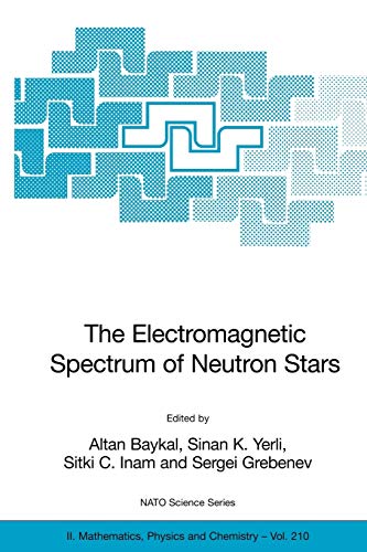 The Electromagnetic Spectrum of Neutron Stars (NATO Science Series II: Mathematics, Physics and Chemistry, 210, Band 210)